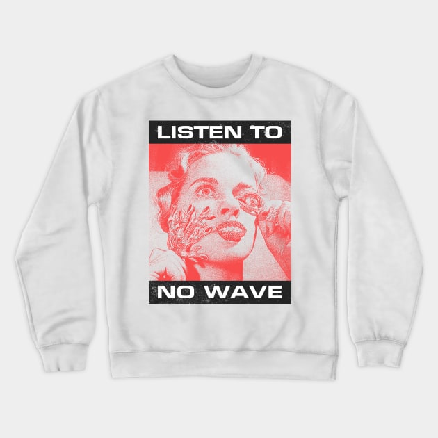 Listen To No Wave Crewneck Sweatshirt by fuzzdevil